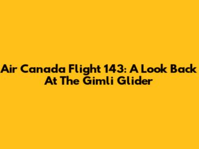 Air Canada Flight 143: A Look Back At The Gimli Glider
