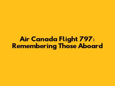 Air Canada Flight 797: Remembering Those Aboard