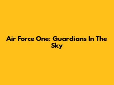 Air Force One: Guardians In The Sky