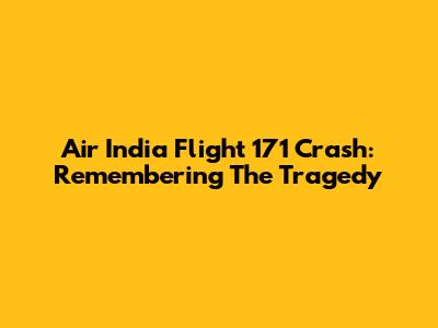 Air India Flight 171 Crash: Remembering The Tragedy