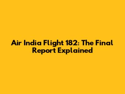 Air India Flight 182: The Final Report Explained