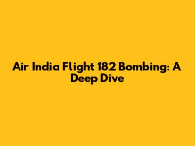 Air India Flight 182 Bombing: A Deep Dive