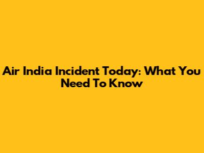 Air India Incident Today: What You Need To Know