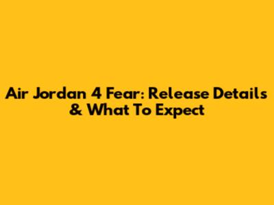 Air Jordan 4 Fear: Release Details & What To Expect