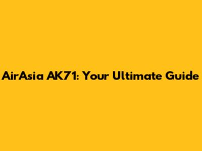 AirAsia AK71: Your Ultimate Guide
