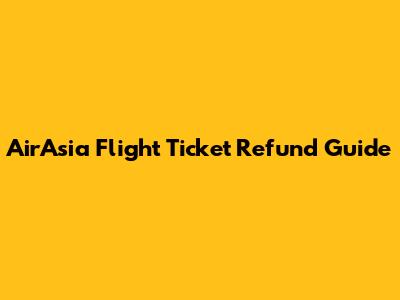 AirAsia Flight Ticket Refund Guide