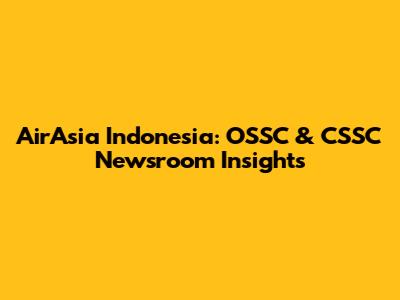 AirAsia Indonesia: OSSC & CSSC Newsroom Insights