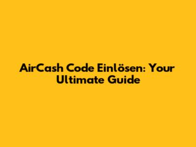 AirCash Code Einlösen: Your Ultimate Guide