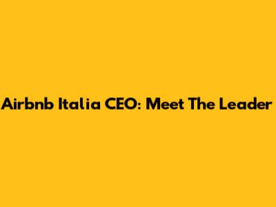 Airbnb Italia CEO: Meet The Leader