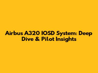 Airbus A320 IOSD System: Deep Dive & Pilot Insights