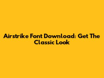 Airstrike Font Download: Get The Classic Look