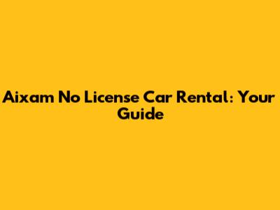 Aixam No License Car Rental: Your Guide