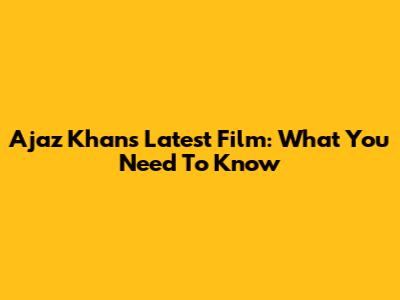 Ajaz Khan's Latest Film: What You Need To Know