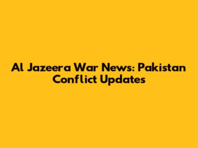 Al Jazeera War News: Pakistan Conflict Updates