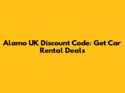Alamo UK Discount Code: Get Car Rental Deals