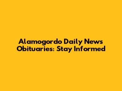Alamogordo Daily News Obituaries: Stay Informed