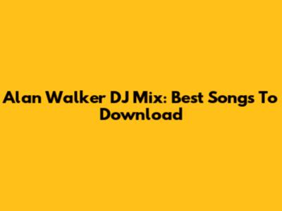 Alan Walker DJ Mix: Best Songs To Download