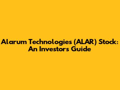 Alarum Technologies (ALAR) Stock: An Investor's Guide