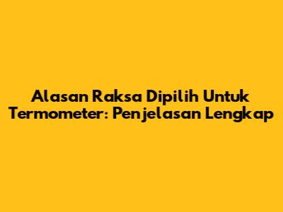 Alasan Raksa Dipilih Untuk Termometer: Penjelasan Lengkap