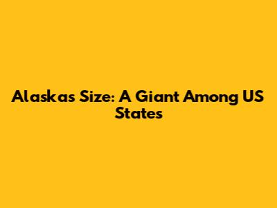 Alaska's Size: A Giant Among US States