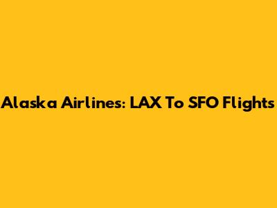 Alaska Airlines: LAX To SFO Flights