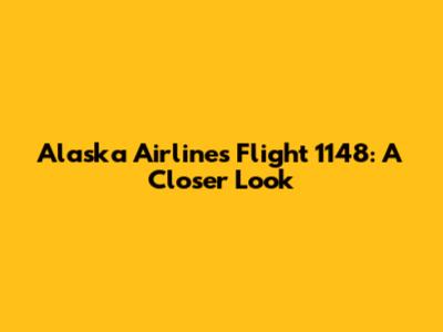 Alaska Airlines Flight 1148: A Closer Look