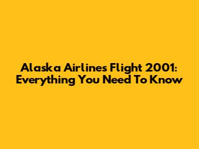 Alaska Airlines Flight 2001: Everything You Need To Know