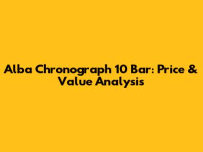 Alba Chronograph 10 Bar: Price & Value Analysis