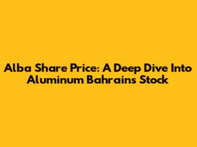 Alba Share Price: A Deep Dive Into Aluminum Bahrain's Stock