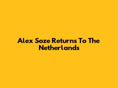Alex Soze Returns To The Netherlands