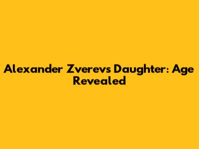 Alexander Zverev's Daughter: Age Revealed