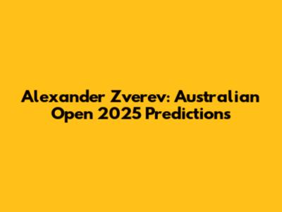 Alexander Zverev: Australian Open 2025 Predictions