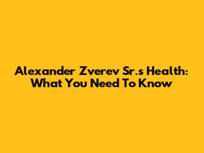 Alexander Zverev Sr.'s Health: What You Need To Know