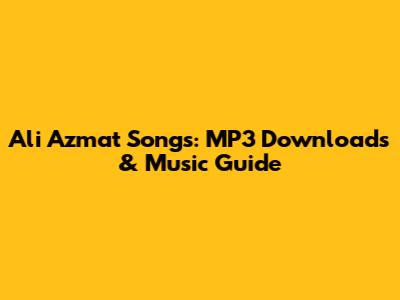 Ali Azmat Songs: MP3 Downloads & Music Guide
