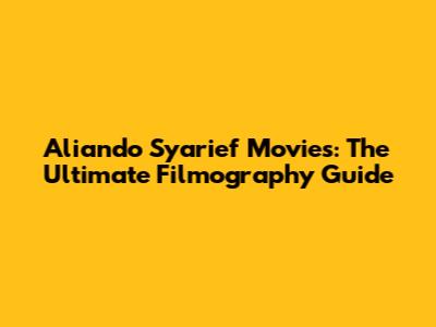 Aliando Syarief Movies: The Ultimate Filmography Guide