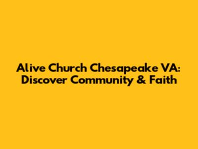 Alive Church Chesapeake VA: Discover Community & Faith