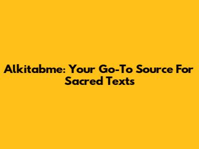 Alkitabme: Your Go-To Source For Sacred Texts