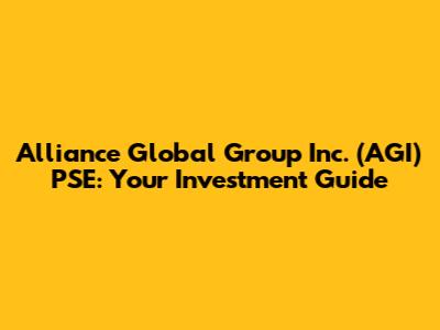 Alliance Global Group Inc. (AGI) PSE: Your Investment Guide
