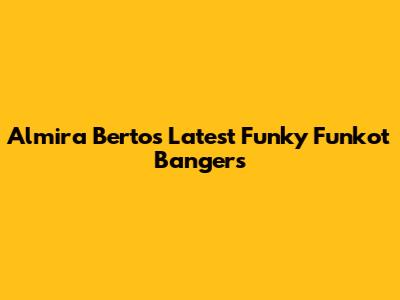 Almira Berto's Latest Funky Funkot Bangers