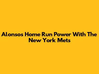 Alonso's Home Run Power With The New York Mets