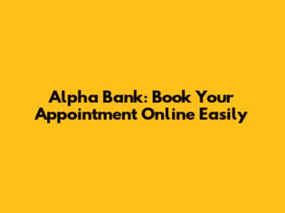 Alpha Bank: Book Your Appointment Online Easily