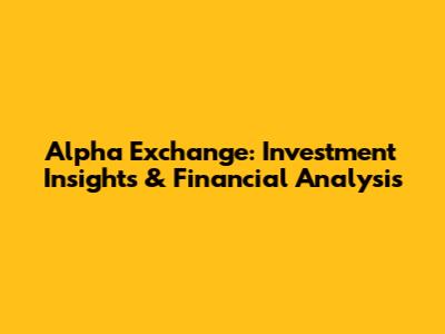Alpha Exchange: Investment Insights & Financial Analysis