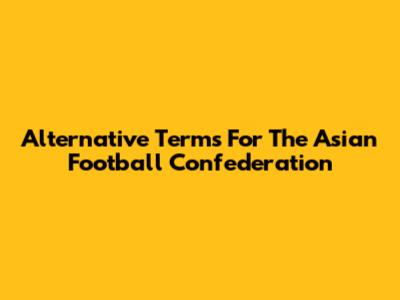 Alternative Terms For The Asian Football Confederation