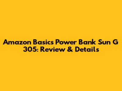 Amazon Basics Power Bank Sun G 305: Review & Details