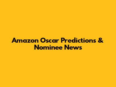 Amazon Oscar Predictions & Nominee News