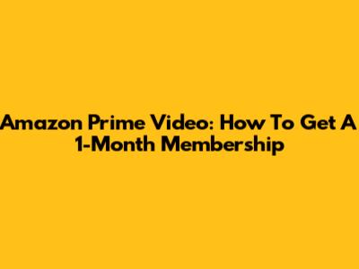 Amazon Prime Video: How To Get A 1-Month Membership