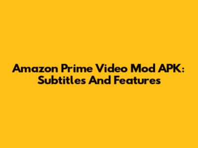 Amazon Prime Video Mod APK: Subtitles And Features