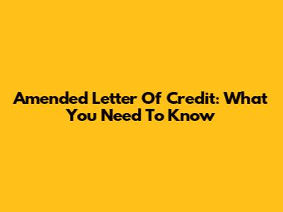 Amended Letter Of Credit: What You Need To Know