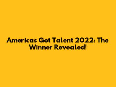 America's Got Talent 2022: The Winner Revealed!
