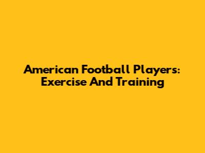 American Football Players: Exercise And Training